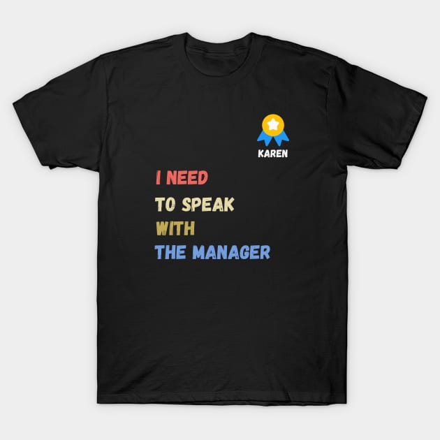 i need to speak with the manager  , funny karen sayings , karen gift idea T-Shirt by flooky